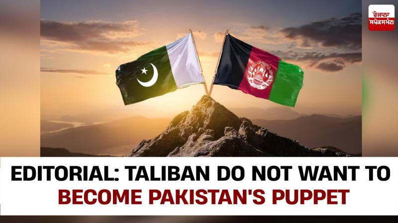 Editorial: Taliban Do Not Want To Become Pakistan's Puppet