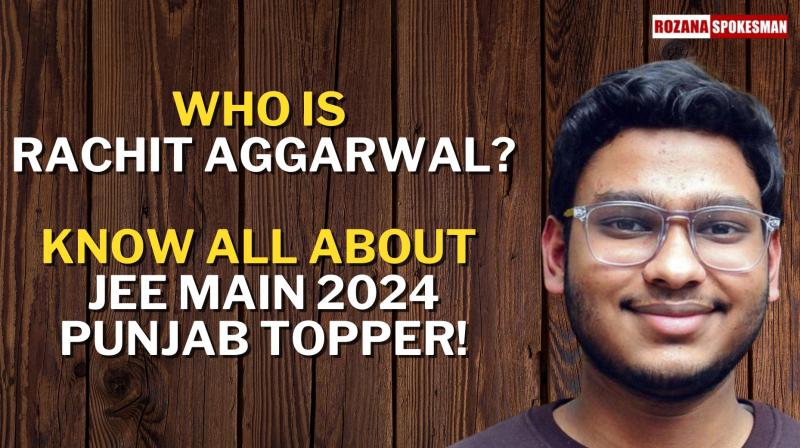 JEE Main Result 2024: Who is Rachit Aggarwal, Know All About Punjab Topper 