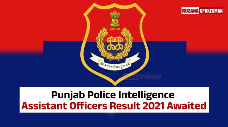 Punjab Police Intelligence Assistant Officers Result 2021 News